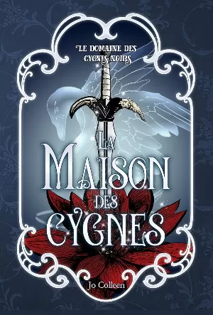 Jo Colleen - Le Domaine des cygnes noirs, Tome 4 : La Maison des cygnes